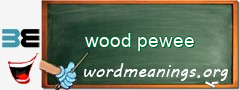 WordMeaning blackboard for wood pewee